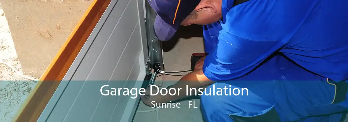 Garage Door Insulation Sunrise - FL