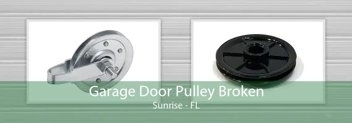 Garage Door Pulley Broken Sunrise - FL