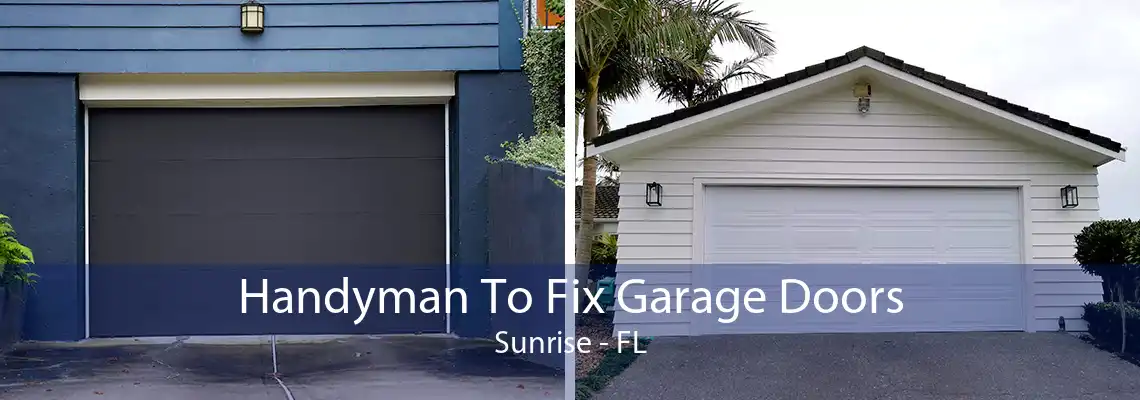 Handyman To Fix Garage Doors Sunrise - FL