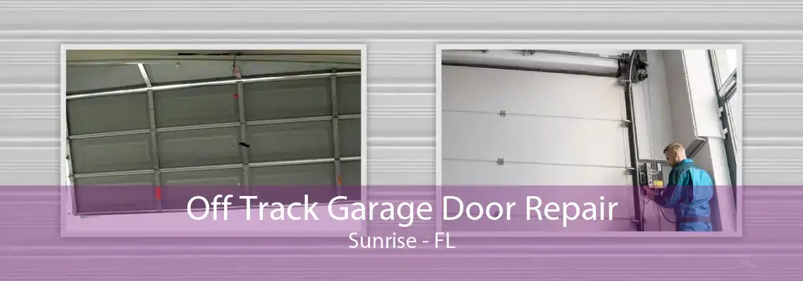 Off Track Garage Door Repair Sunrise - FL